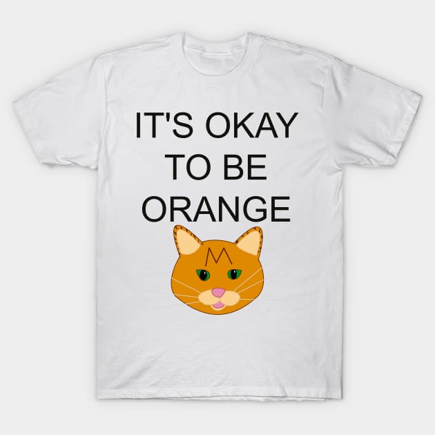 It's okay to be orange T-Shirt by CounterCultureWISE